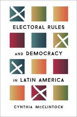 Electoral Rules and Democracy in Latin America by McClintock, Cynthia