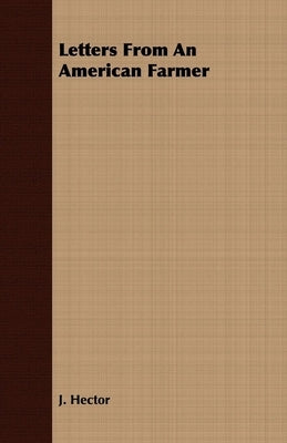 Letters From An American Farmer by Hector, J.