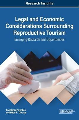 Legal and Economic Considerations Surrounding Reproductive Tourism: Emerging Research and Opportunities by Paraskou, Anastasia