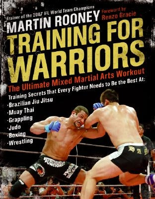 Training for Warriors: The Ultimate Mixed Martial Arts Workout by Rooney, Martin