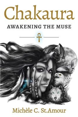 Chakaura: Awakening the Muse by St Amour, Michèle Cleveland