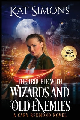 The Trouble with Wizards and Old Enemies: Large Print Edition by Simons, Kat