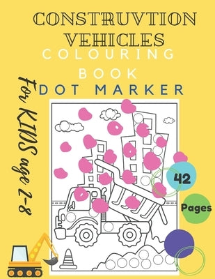 Construction Vehicles Colouring Book Dot Marker For KIDS Age 2-8: DoaDor Trucks Big Vehicles For Boys And Girls (First Coloring Books For Toddler Ages by Perek, Krzysztof