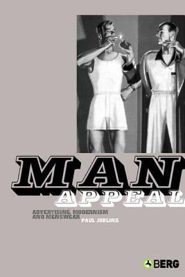 Man Appeal: Advertising, Modernism and Menswear by Jobling, Paul