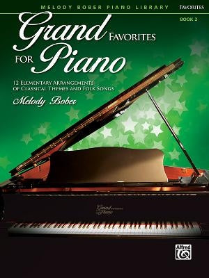 Grand Favorites for Piano, Bk 2: 12 Elementary Arrangements of Classical Themes and Folk Songs by Bober, Melody