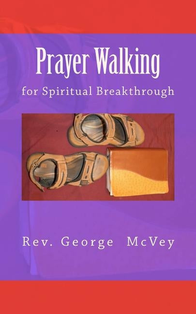 Prayer Walking for Spiritual Breakthrough by McVey Sr, George H.
