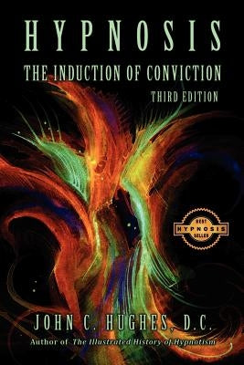 Hypnosis The Induction of Conviction by Hughes, John C.