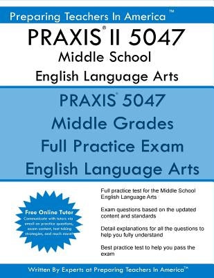 PRAXIS II 5047 Middle School English Language Arts: PRAXIS II English 5047 Exam by America, Preparing Teachers in
