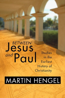Between Jesus and Paul by Hengel, Martin