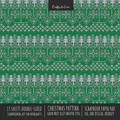 Christmas Pattern Scrapbook Paper Pad 8x8 Decorative Scrapbooking Kit for Cardmaking Gifts, DIY Crafts, Printmaking, Papercrafts, Green Knit Ugly Swea by Crafty as Ever