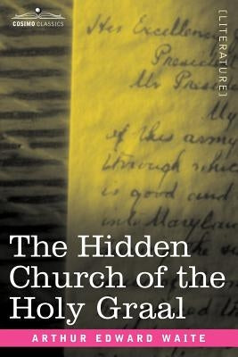 The Hidden Church of the Holy Graal by Waite, Arthur Edward