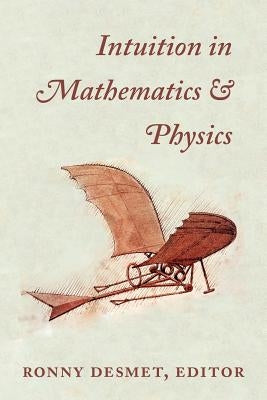 Intuition in Mathematics and Physics: A Whiteheadian Approach by Desmet, Ronny