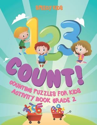 1, 2,3 Count! Counting Puzzles for Kids - Activity Book Grade 2 by Speedy Kids