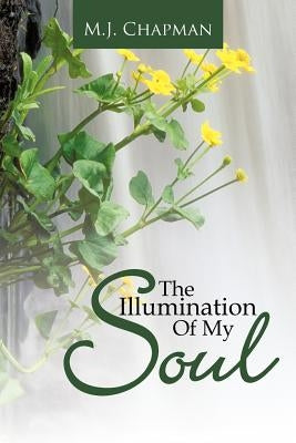The Illumination of My Soul by Chapman, M. J.