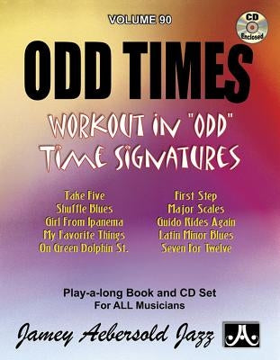 Jamey Aebersold Jazz -- Odd Times, Vol 90: Workout in Odd Time Signatures, Book & CD by Aebersold, Jamey