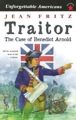 Traitor: The Case of Benedict Arnold by Fritz, Jean