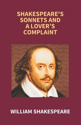 Shakespeare's Sonnets And A Lover's Complaint by Shakespeare, William