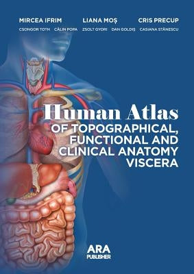 Human Atlas of Topographical, Functional and Clinical Anatomy Viscera by Ifrim, Mircea
