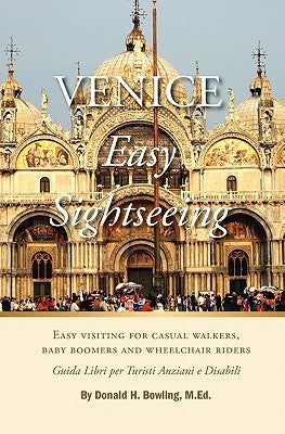 Venice, Easy Sightseeing: A Guide Book for Casual walkers, Seniors and Wheelchair Riders by Bowling M. Ed, Donald H.