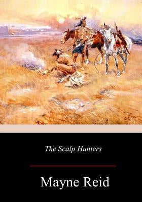 The Scalp Hunters by Reid, Mayne