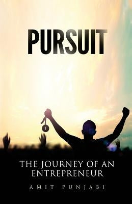 Pursuit: The Journey Of An Entrepreneur by Punjabi, Amit