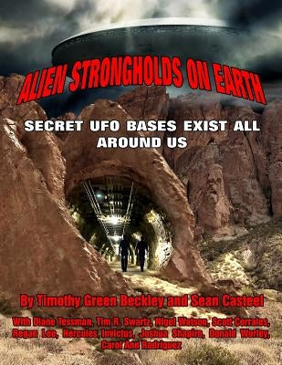 Alien Strongholds on Earth: Secret UFO Bases Exist All Around Us by Casteel, Sean