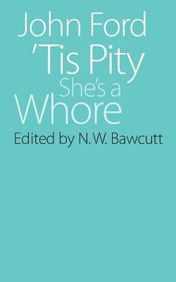 Tis Pity She's a Whore by Ford, John