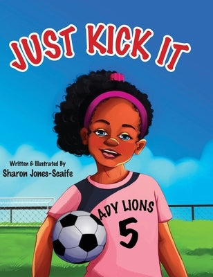 Just Kick It by Jones-Scaife, Sharon