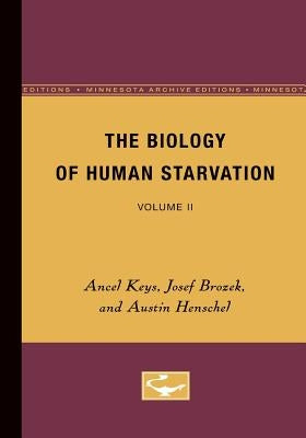 The Biology of Human Starvation: Volume II by Keys, Ancel