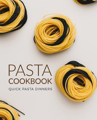 Pasta Cookbook: Quick Pasta Dinners by Press, Booksumo