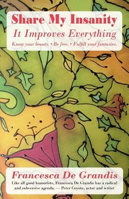 Share My Insanity: It Improves Everything by de Grandis, Francesca