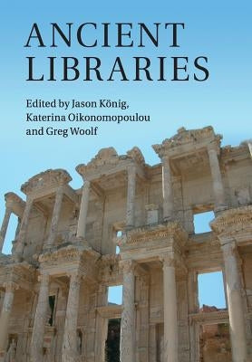 Ancient Libraries by König, Jason