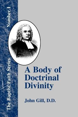 A Body of Doctrinal Divinity: Or a System of Evangelical Truths by Gill, John