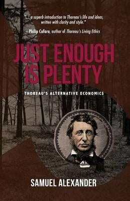 Just Enough is Plenty: Thoreau's Alternative Economics by Alexander, Samuel