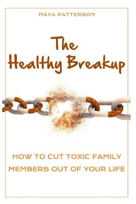 The Healthy Breakup: How to Cut Toxic Family Members Out of Your Life by LLC, Beyond the Pen