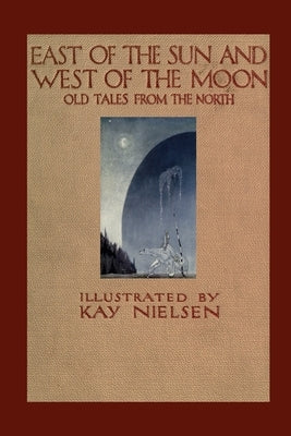 East of the Sun and West of the Moon by Asbjørnsen, Peter Christen