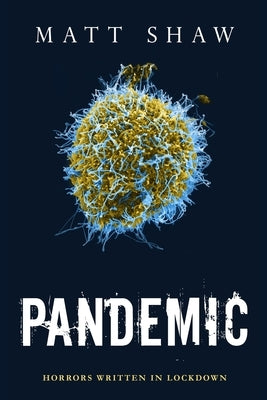 Pandemic: Horrors Written In Lockdown by Shaw, Matt