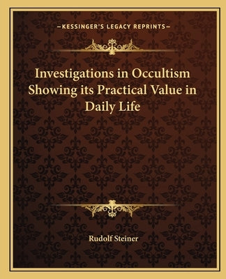 Investigations in Occultism Showing Its Practical Value in Dinvestigations in Occultism Showing Its Practical Value in Daily Life Aily Life by Steiner, Rudolf