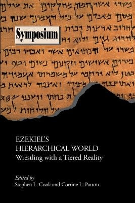 Ezekiel's Hierarchical World: Wrestling with a Tiered Reality by Cook, Stephen L.
