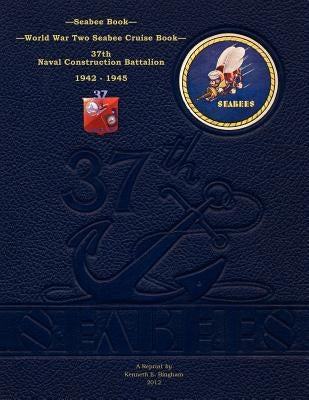 Seabee Book, World War Two Seabee Cruise Book, 37th Naval Construction Battalion: 1942-1945 by Bingham, Kenneth E.