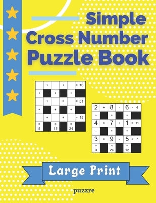 Simple Cross Number Puzzle Book Large Print: The Math Games Book For Adults by Puzzre