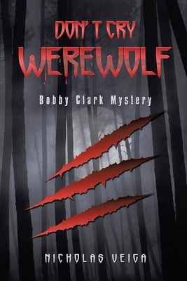 Don't Cry Werewolf: Bobby Clark Mystery by Veiga, Nicholas