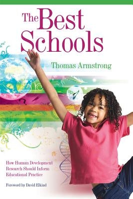 The Best Schools: How Human Development Research Should Inform Educational Practice by Armstrong, Thomas