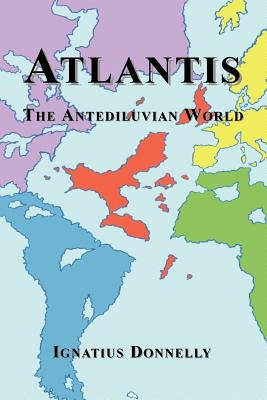 Atlantis: The Antediluvian World by Donnelly, Ignatius