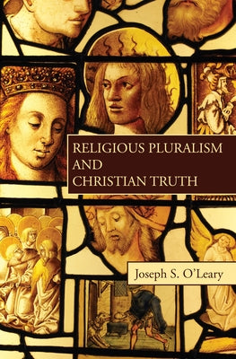 Religious Pluralism and Christian Truth by O'Leary, Joseph S.