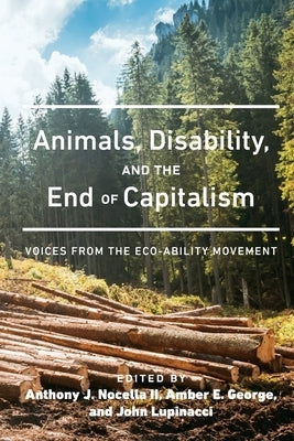 Animals, Disability, and the End of Capitalism: Voices from the Eco-Ability Movement by Nocella II, Anthony J.