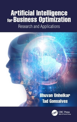 Artificial Intelligence for Business Optimization: Research and Applications by Unhelkar, Bhuvan