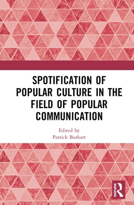 Spotification of Popular Culture in the Field of Popular Communication by Burkart, Patrick
