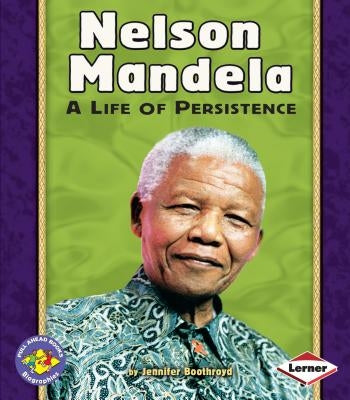 Nelson Mandela: A Life of Persistence by Boothroyd, Jennifer
