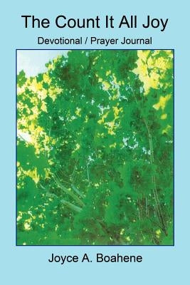 The Count It All Joy Devotional / Prayer Journal by Boahene, Joyce A.